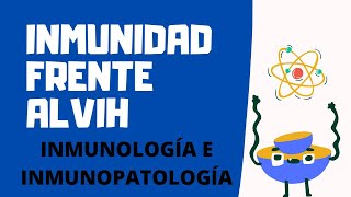 INMUNIDAD FRENTE AL VIH | INMUNOLOGÍA E INMUNOPATOLOGÍA | CLASE N°28