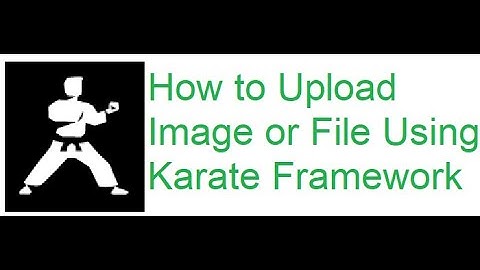 How to Upload file or image using Karate Framework
