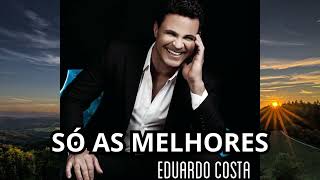 Eduardo costa - As Melhores Antigas 🎶