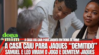 DONA DE MIM – A CASA CAIU PARA JAQUES, SAMUEL E LEO VIRAM O JOGO E JOGAM O VILÃO NO OLHO DA RUA