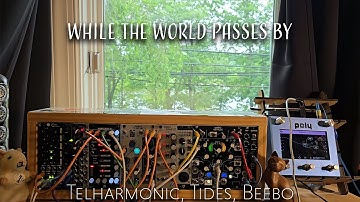 While the World Passes By - Generative Ambient Eurorack Modular piece no. 126 - Tides, Beebo