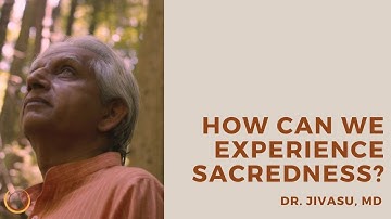 How Can We Experience Sacredness?- Dr. Jivasu, MD | Soma Movement