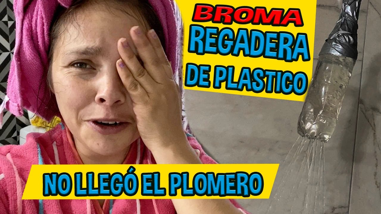 BROMA REGADERA DE PLÁSTICO / NO LLEGÓ EL PLOMERO / LOS DESTRAMPADOS