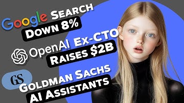 Google Search Drop 8% After ChatGPT, OpenAI ex-CTO $2 Billion seed, Goldman Sachs AI Assistants