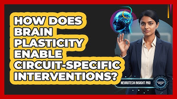 How Does Brain Plasticity Enable Circuit-Specific Interventions?
