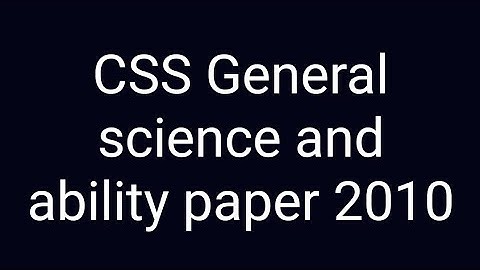 CSS Past paper solution | CSS General science and ability paper of year 2010!