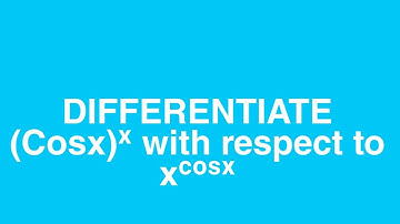 DIFFERENTIATE (cosx)^x w.r.t (x)^cosx.