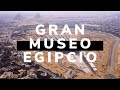 Nuevo Gran Museo Egipcio! Toda la INFO + imágenes inéditas!