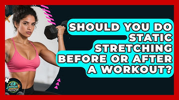 Should You Do Static Stretching Before Or After A Workout? - High Energy Training Hub