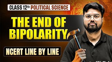 The End of Bipolarity Full Chapter | Ncert Line by Line Covered | Class 12 Political Science