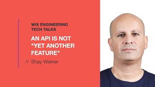 An API is not yet another feature - Shay Weiner
