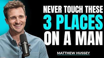 3 Places You Should Never Touch a Man (Unless You Want Him Addicted) | Matthew Hussey
