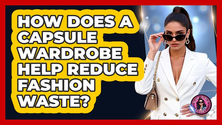 How Does A Capsule Wardrobe Help Reduce Fashion Waste? - Glam Girl's Closet