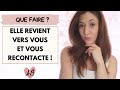 Elle REVIENT vers moi et me RECONTACTE : que faire ?