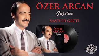 Özer Arcan - Saatler Geçti - Güzelim
