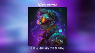 ( Wen Remix) Vì ngày xưa ấy nghĩ rằng tay trong tay | còn gì đau hơn chữ đã từng