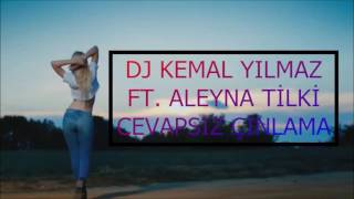 DJ KEMAL YILMAZ FT. ALEYNA TİLKİ : CEVAPSIZ ÇINLAMA REMİX 2016