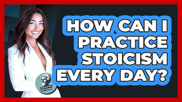 How Can I Practice Stoicism Every Day? - Philosophy Beyond
