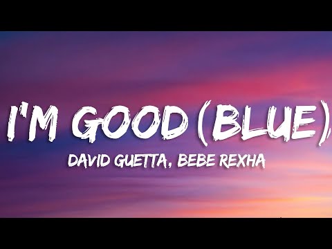david-guetta,-bebe-rexha---i'm-good-(blue)-|-i'm-good,-yeah,-i'm-feelin'-alright