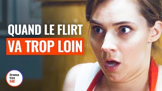 QUAND LE FLIRT VA TROP LOIN | @DramatizeMe