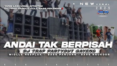 DJ ANDAI TAK BERPISAH•TRAP PARTY GAYENG FULL BASS HOREG|| DCD PEOJECT