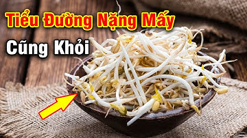 Người Tiểu Đường ĂN GIÁ ĐỖ THEO CÁCH NÀY Bệnh Nặng Mấy Cũng Khỏi CẢ ĐỜI SỐNG KHỎE KHÔNG BỆNH TẬT
