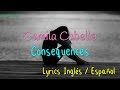 Camila Cabello - Consequences (Lyrics Inglés &amp; Español)