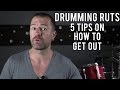 DRUMMING RUTS: 5 TIPS TO HELP YOU GET OUT