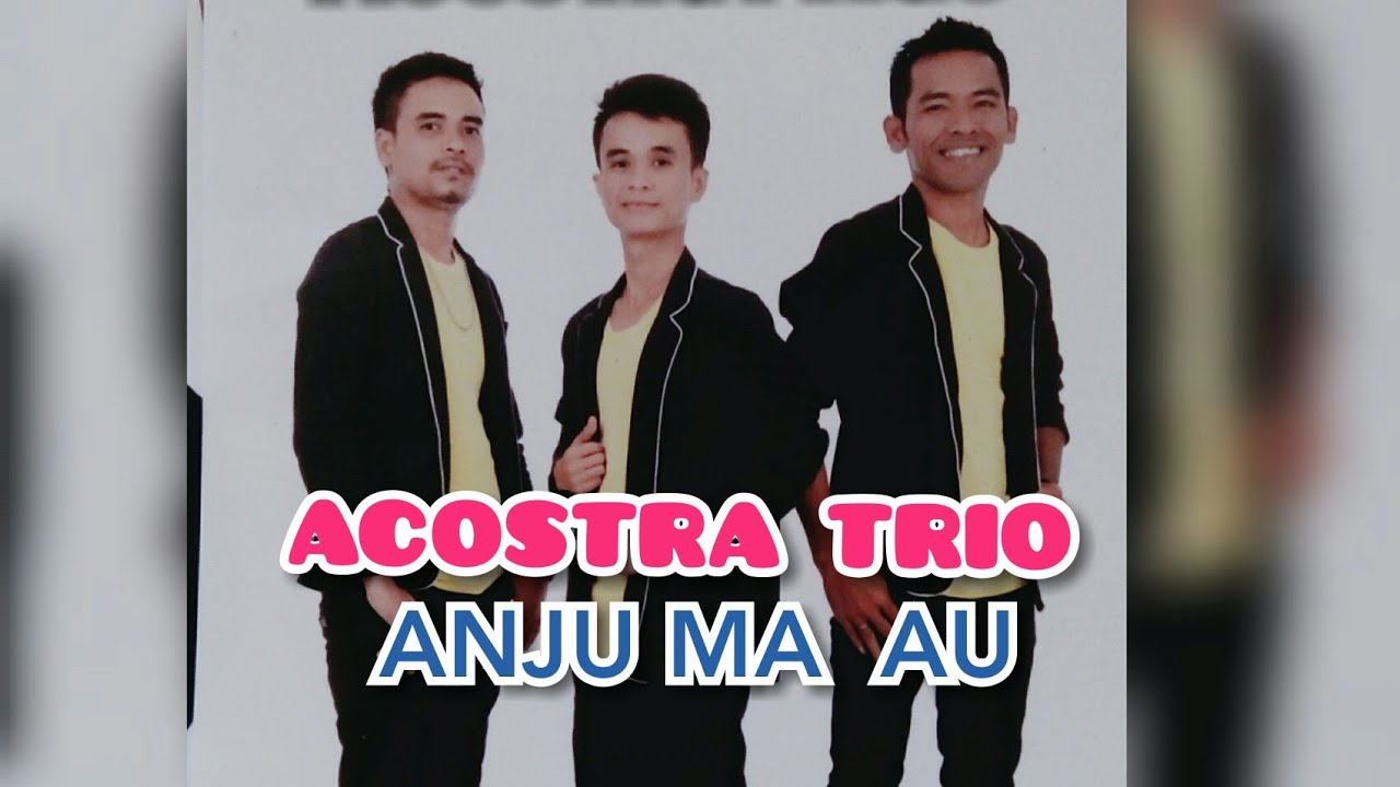 Acostra Trio - Anju Ma au (Official video Lirik) Lagu Batak Terbaru