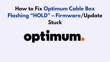 How to Fix Optimum Cable Box Flashing “HOLD” – Firmware/Update Stuck