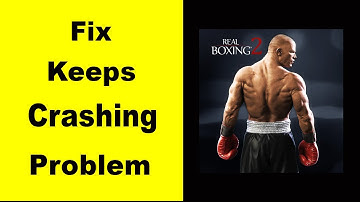 Fix Real Boxing 2 App Keeps Crashing | Fix Real Boxing 2 Keeps Freezing | Fix Real Boxing 2 Freezed