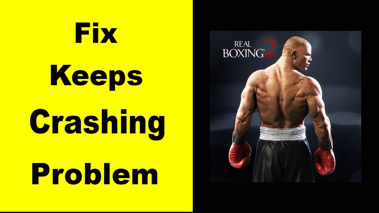 Fix Real Boxing 2 App Keeps Crashing Fix Real Boxing 2 Keeps Freezing Fix Real Boxing 2