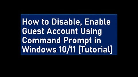 How to Disable, Enable Guest Account Using Command Prompt in Windows 10/11 [Tutorial]