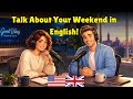 Talking About Your Weekend | Easy English Conversation Practice