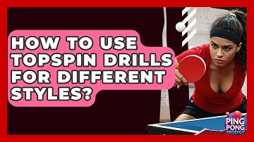 How To Use Topspin Drills For Different Styles? - Ping Pong Prodigy