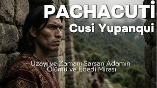 Pachacuti: Yok Olan Bir Köyden İnka İmparatorluğunun Zirvesine
