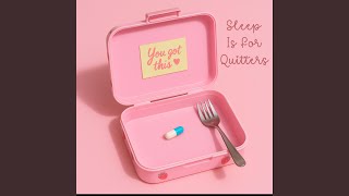 Sleep Is For Quitters