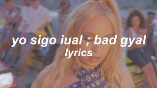 YO SIGO IUAL // BAD GYAL (LYRICS)