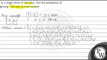 In a single throw of two dice, find the probability of getting : the sum an even number