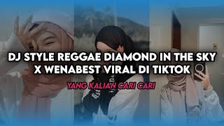DJ STYLE REGGAE DIAMOND IN THE SKY X WENABEST VIRAL DI TIKTOK