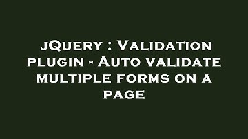 jQuery : Validation plugin - Auto validate multiple forms on a page