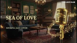 Sea Of Love  Soulful Vocal Jazz Cover  Romantic Classic