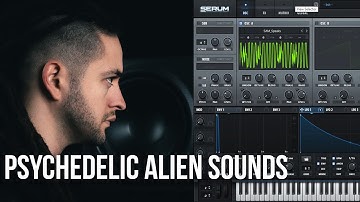 Psychedelic Alien Sound - Serum Sound Design Tutorial