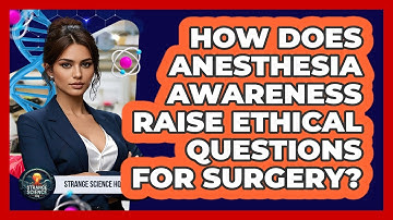 How Does Anesthesia Awareness Raise Ethical Questions For Surgery? - Strange Science HQ