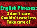 English phrases with CARE: I don't care for/about, take care of, couldn't care less