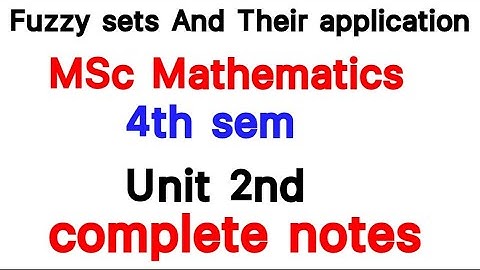unit 2nd complete notes/Fuzzy set and their application/MSc 4th sem/Mathematics