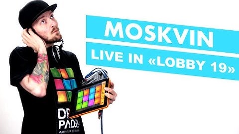 MOSKVIN - LIVE IN «LOBBY 19» (DRUM PADS 24)