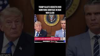 Trump Blasts Hegseth Over Munitions Shortage in Iran War Clash