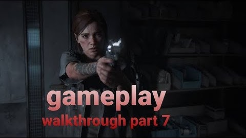 THE LAST OF US 2 Gameplay Walkthrough Part 7 [ PS4] - No Commentary