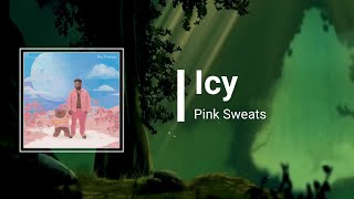 Pink Sweats - Icy (Lyrics)